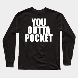 You Outta Pocket Long Sleeve T-Shirt